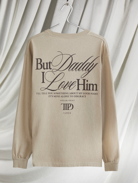 Taylor Swift But Daddy I Love Him Long Sleeve T-Shirt